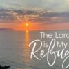The Lord Is My Refuge