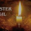 Holy Saturday - Easter Vigil