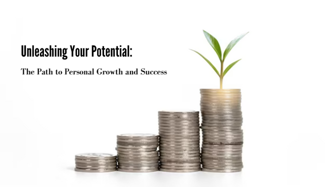 Unleashing Your Potential: The Path to Personal Growth and Success